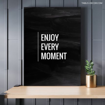 تابلو دکوراتیو انگیزشی Enjoy every monment
