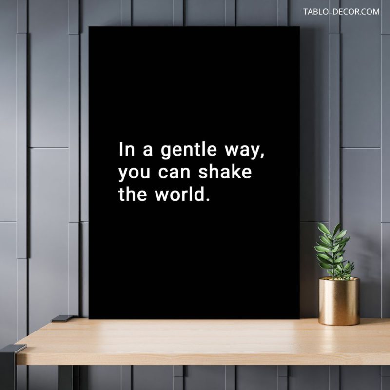 تابلو دکوراتیو انگیزشی In a gentle way you can shake the world