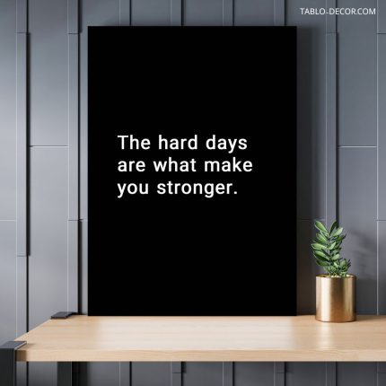 تابلو دکوراتیو انگیزشی The hard days are what make you stronger