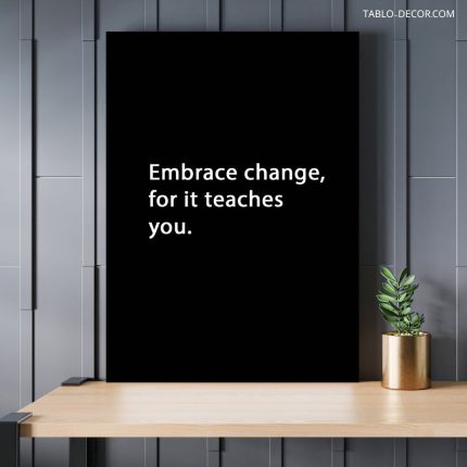 تابلو دکوراتیو انگیزشی Embrace change for it teaches you