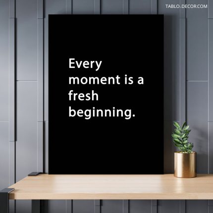 تابلو دکوراتیو انگیزش Every moment is a fresh beginning