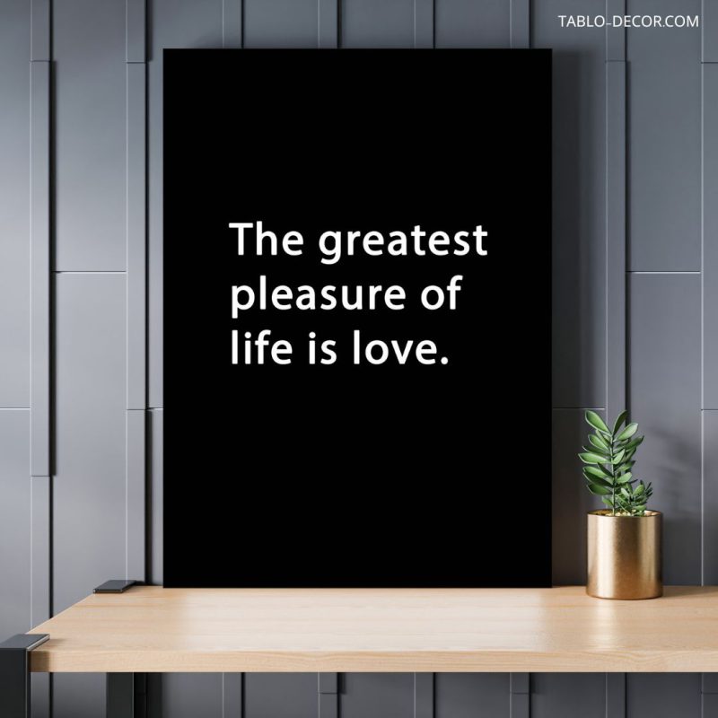 تابلو دکوراتیو انگیزش The greatest pleasure of life is love