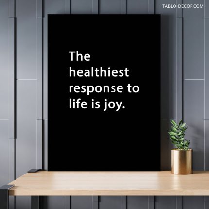 تابلو دکوراتیو انگیزش The healthiest response to life is joy