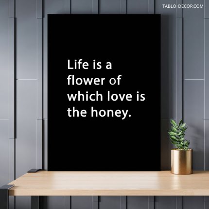 تابلو دکوراتیو انگیزش Life is a flower of which love is the honey