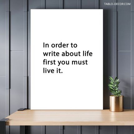 تابلو دکوراتیو انگیزشی In order to write a bout life first you must live it
