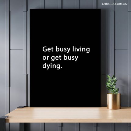 تابلو دکوراتیو انگیزشی Get busy living or get busy dying