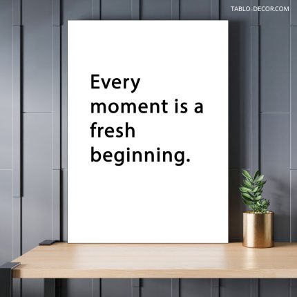 تابلو دکوراتیو انگیزشی Every moment is a fresh beginning