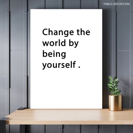 تابلو دکوراتیو انگیزشی Change the world by being yourself