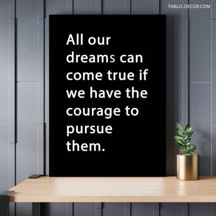 تابلو دکوراتیو انگیزشی All our dreams can come true if we have the courage to pursue them